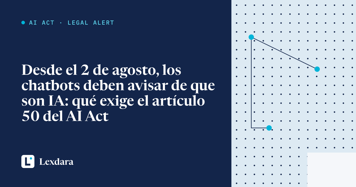 Portada del artículo: Desde el 2 de agosto, los chatbots deben avisar de que son IA: qué exige el artículo 50 del AI Act