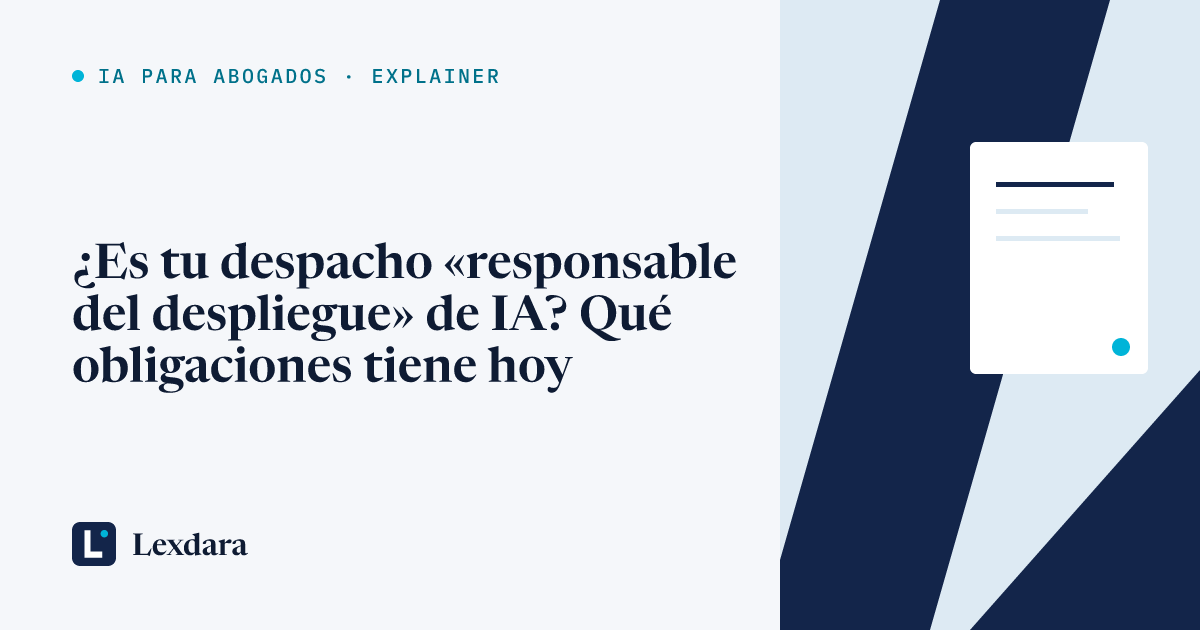 Portada del artículo: ¿Es tu despacho «responsable del despliegue» de IA? Qué obligaciones tiene hoy