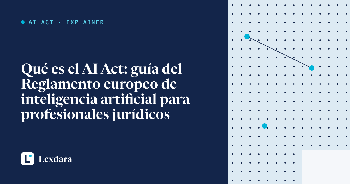 Portada del artículo: Qué es el AI Act: guía del Reglamento europeo de inteligencia artificial para profesionales jurídicos