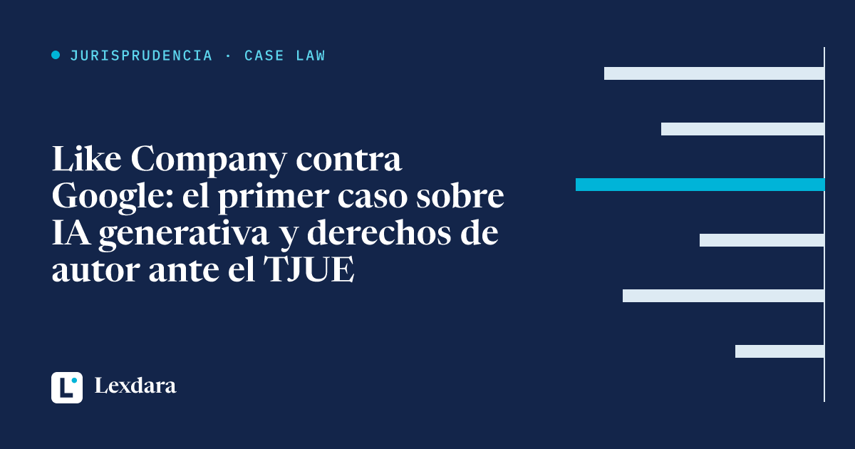 Portada del artículo: Like Company contra Google: el primer caso sobre IA generativa y derechos de autor ante el TJUE