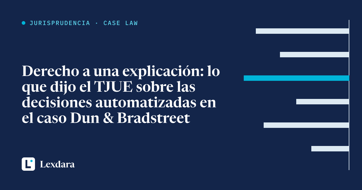 Portada del artículo: Derecho a una explicación: lo que dijo el TJUE sobre las decisiones automatizadas en el caso Dun & Bradstreet